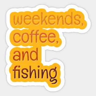 Weekends, coffee, and fishing Sticker